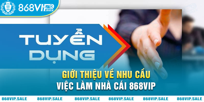 gioi-thieu-ve-nhu-cau-viec-lam-nha-cai-868vip-868vipsale