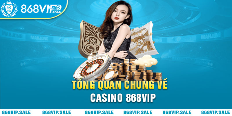 tong-quan-chung-ve-casino-868vip-868vipsale