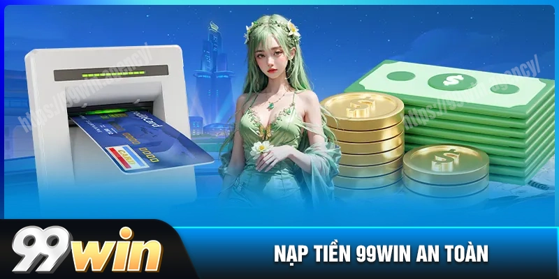 nap-tien-99win-huong-dan-co-ban-de-len-von-thanh-cong