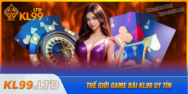 game-bai-kl99-the-gioi-game-dinh-cao-cho-nguoi-choi-thuc-thu