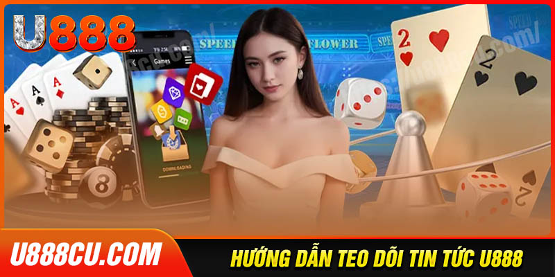 cach-theo-doi-chuyen-muc-tin-tuc-U888-de-dang