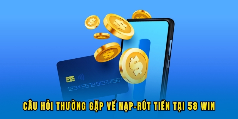 cau-hoi-thuong-gap-ve-nap-rut-tien
