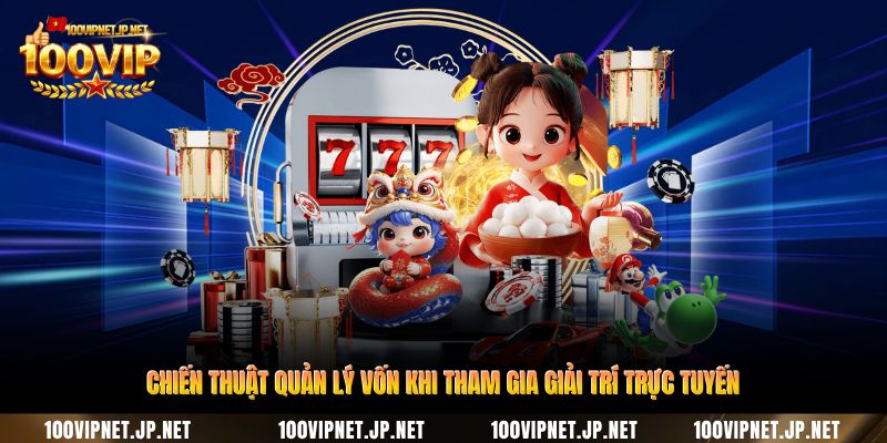 chien-thuat-quan-ly-von-khi-tham-gia-giai-tri-truc-tuyen