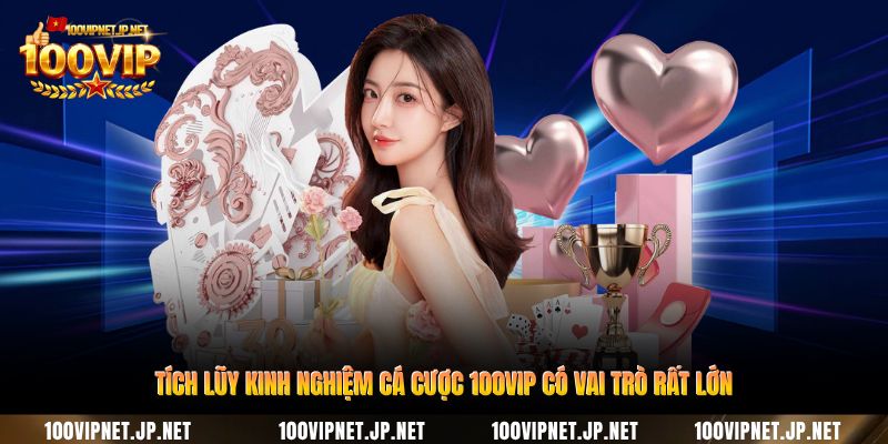 tich-luy-kinh-nghiem-ca-cuoc-100vip-co-vai-tro-rat-lon