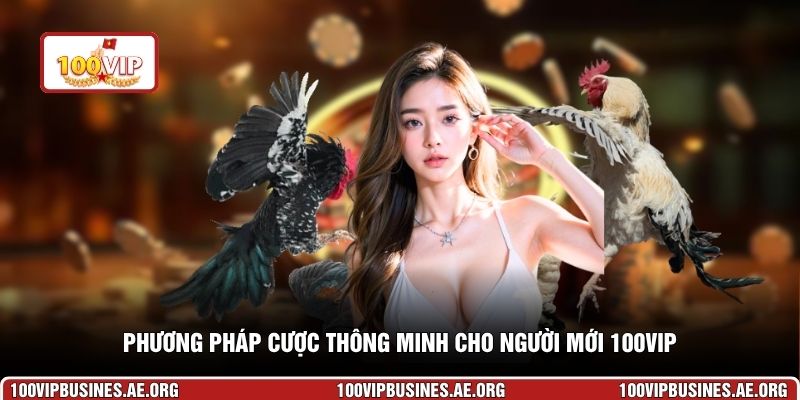 Phương pháp cược thông minh cho người mới 100VIP