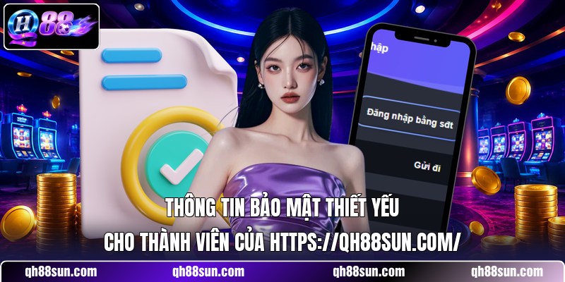 Thông tin bảo mật thiết yếu cho thành viên của https://qh88sun.com/